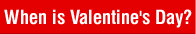 When is Valentine's Day?